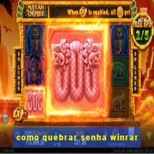 como quebrar senha winrar